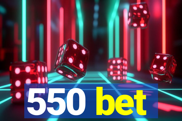 550 bet